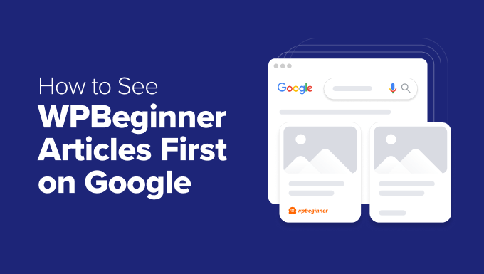 How to See WPBeginner Articles First in Google (In 2 Clicks)
